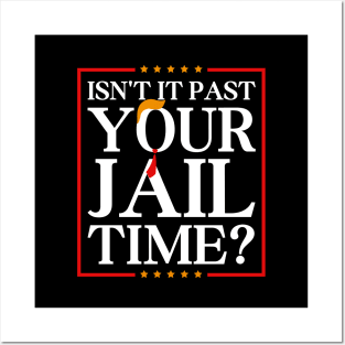 Isn’t-It-Past-Your-Jail-Time Posters and Art